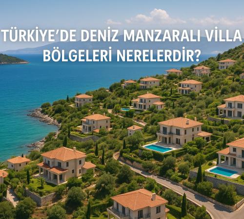 Türkiye'de Deniz Manzaralı Villa Bölgeleri Nerelerdir? Hangileridir?
